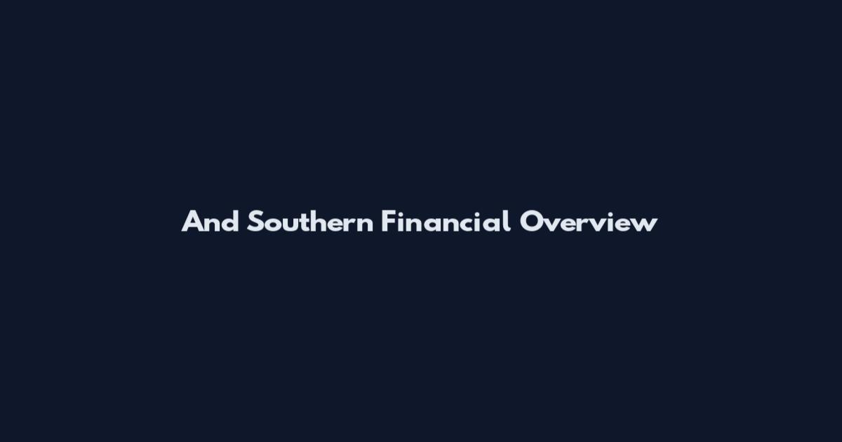 And Southern Financial Overview