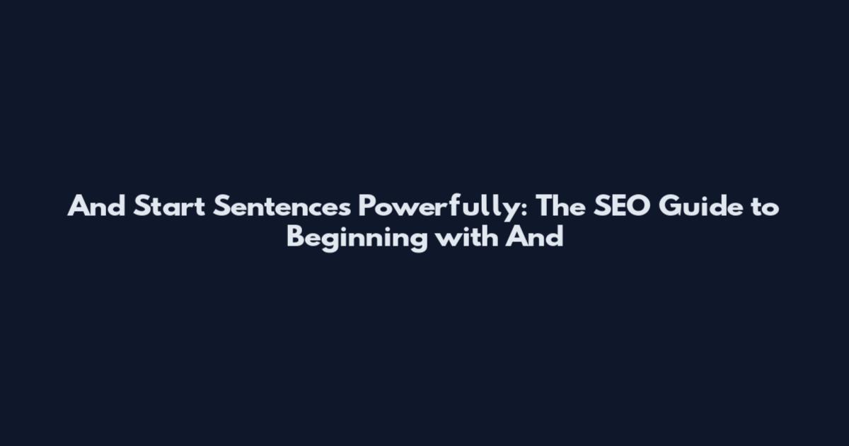 And Start Sentences Powerfully: The SEO Guide to Beginning with "And