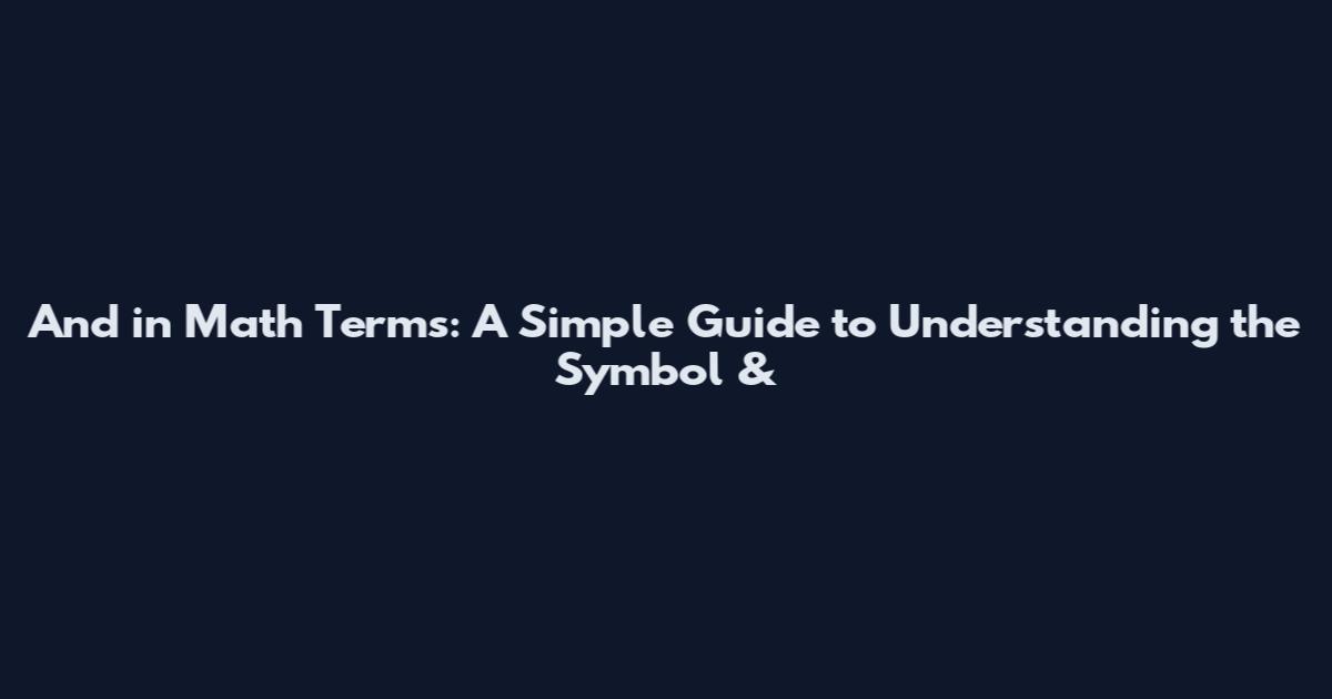 And in Math Terms: A Simple Guide to Understanding the Symbol &