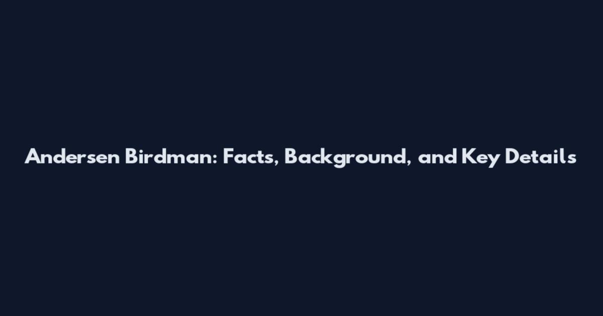 Andersen Birdman: Facts, Background, and Key Details