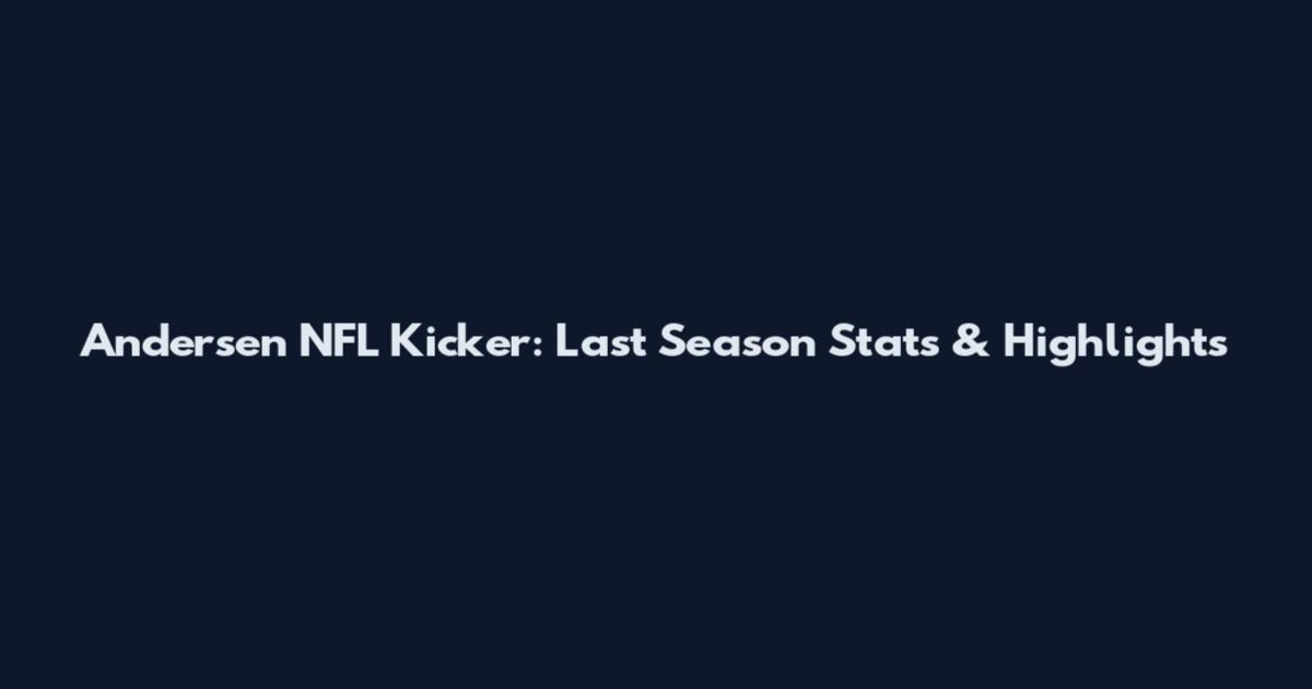 Andersen NFL Kicker: Last Season Stats & Highlights