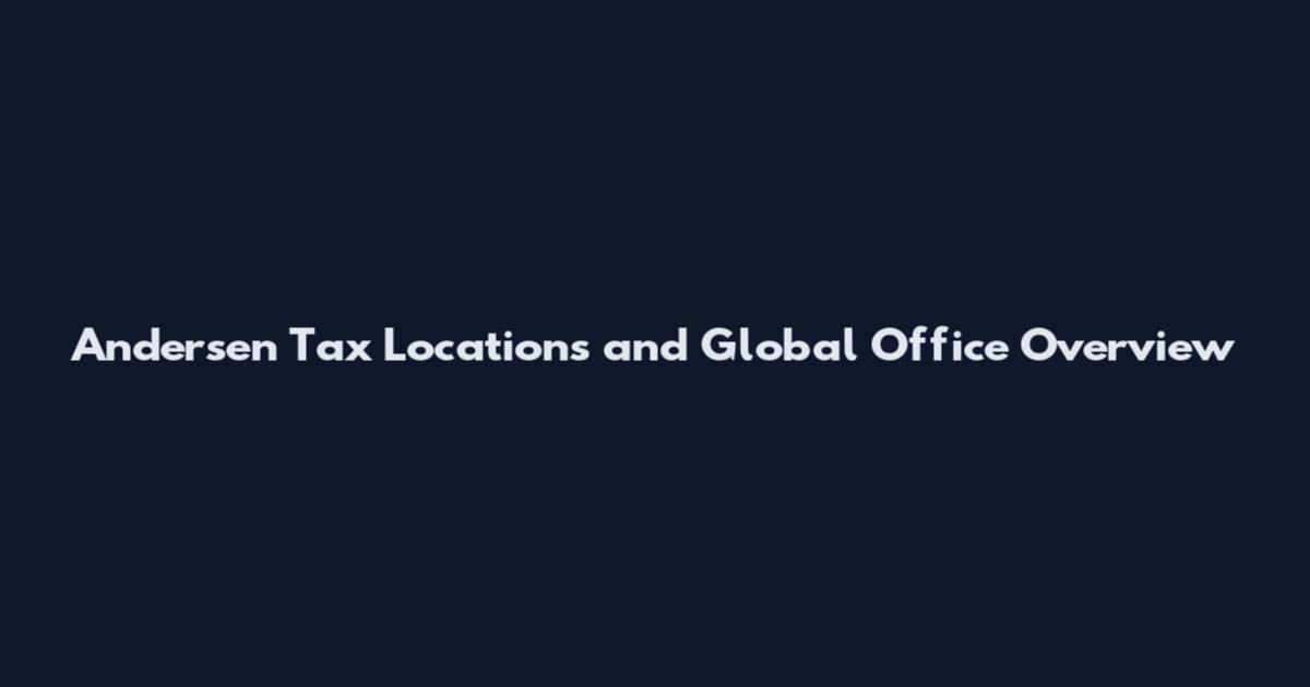 Andersen Tax Locations and Global Office Overview