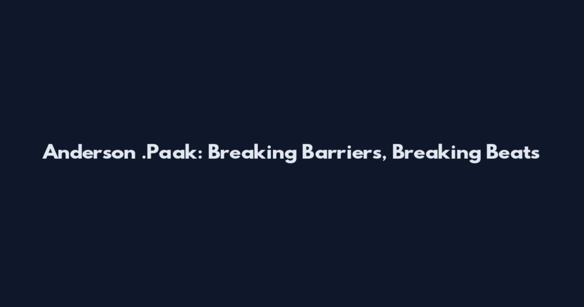 Anderson .Paak: Breaking Barriers, Breaking Beats