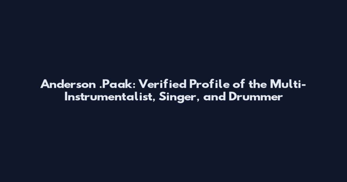 Anderson .Paak: Verified Profile of the Multi-Instrumentalist, Singer, and Drummer