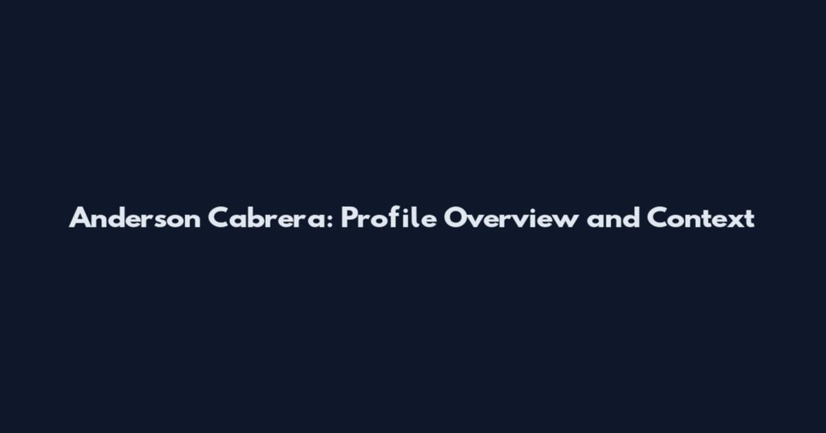 Anderson Cabrera: Profile Overview and Context