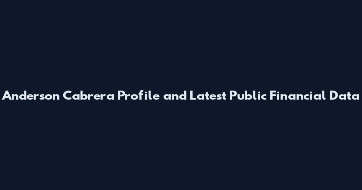 Anderson Cabrera Profile and Latest Public Financial Data