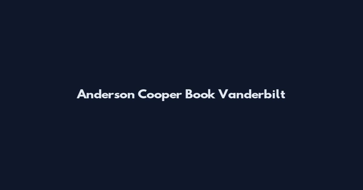 Anderson Cooper Book Vanderbilt