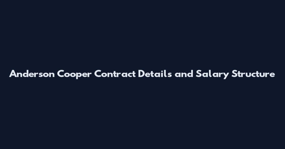 Anderson Cooper Contract Details and Salary Structure