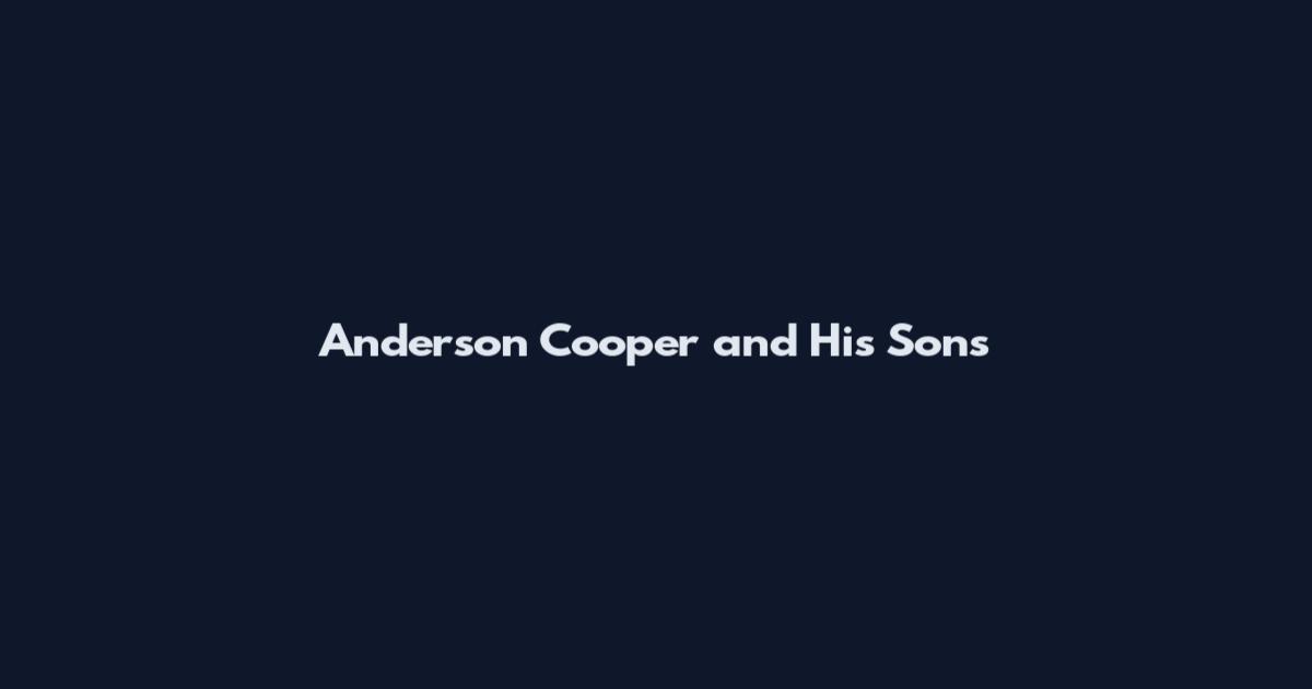 Anderson Cooper and His Sons