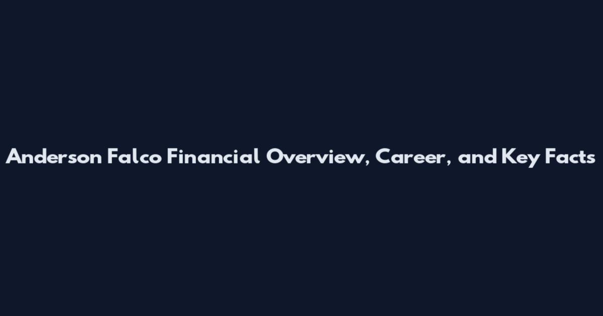 Anderson Falco Financial Overview, Career, and Key Facts
