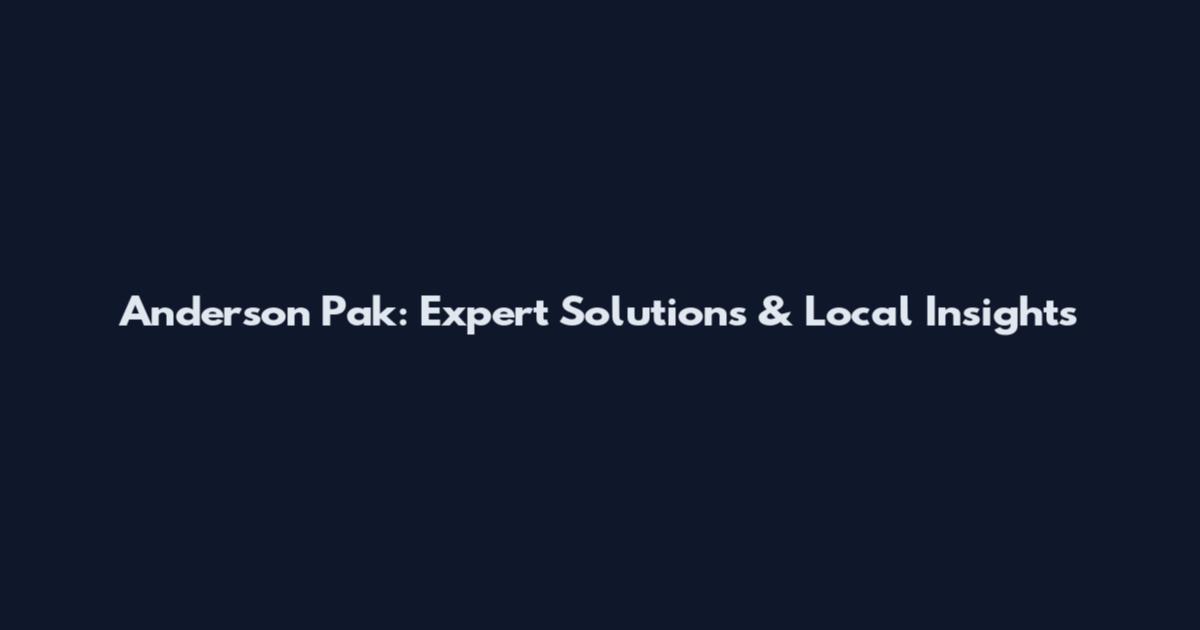 Anderson Pak: Expert Solutions & Local Insights