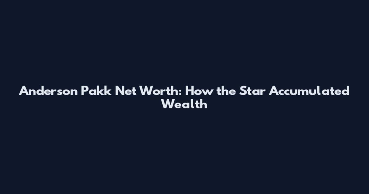 Anderson Pakk Net Worth: How the Star Accumulated Wealth