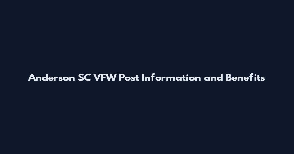 Anderson SC VFW Post Information and Benefits