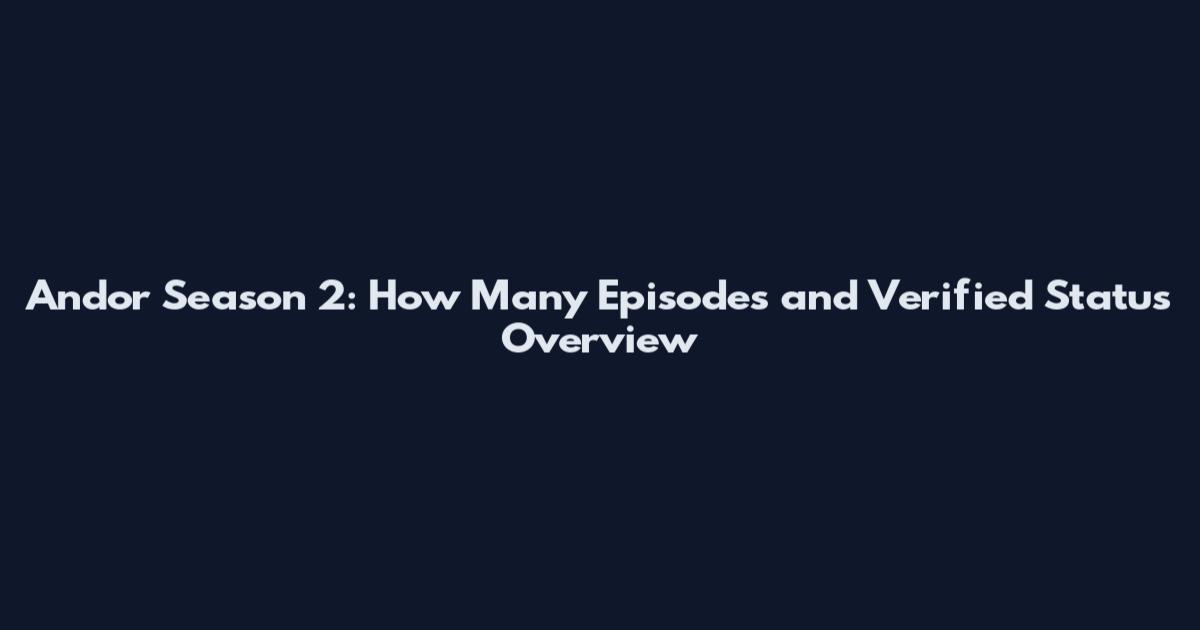 Andor Season 2: How Many Episodes and Verified Status Overview
