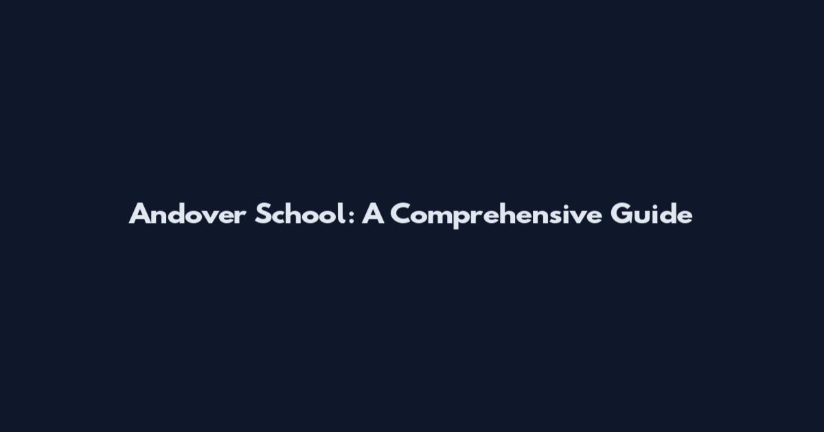 Andover School: A Comprehensive Guide