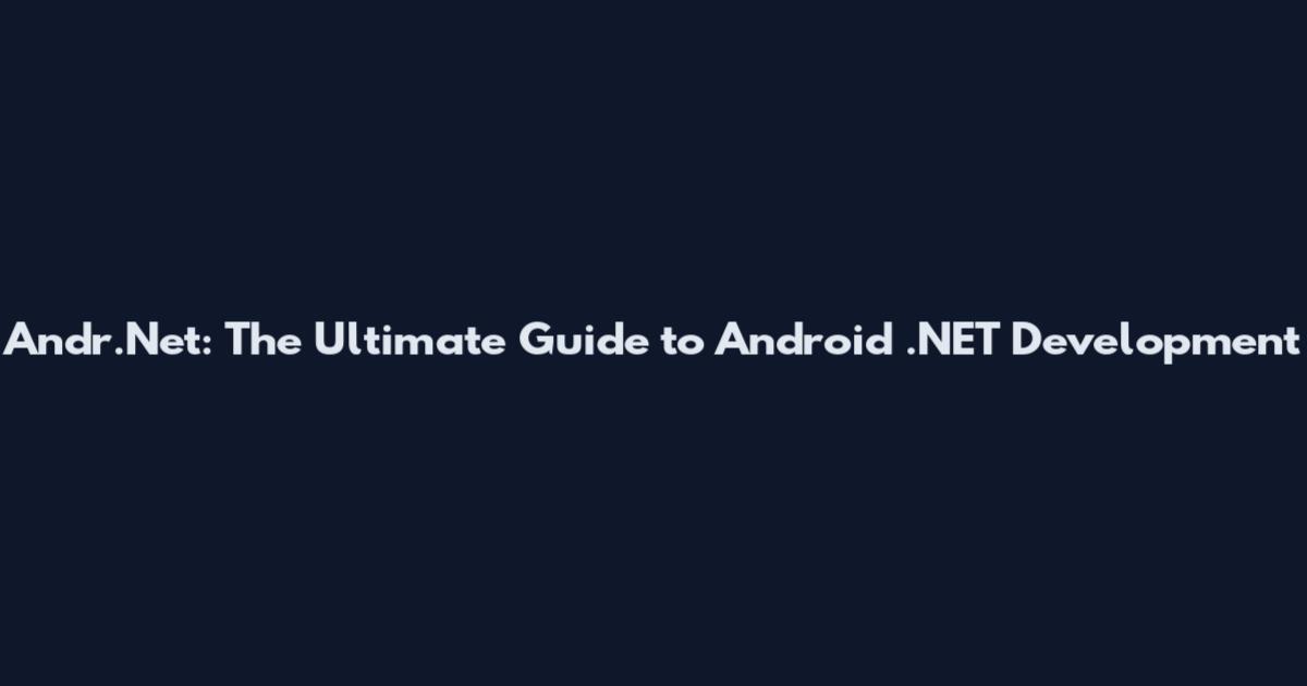 Andr.Net: The Ultimate Guide to Android .NET Development