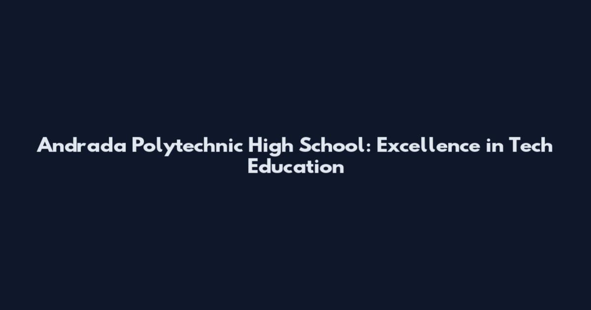 Andrada Polytechnic High School: Excellence in Tech Education