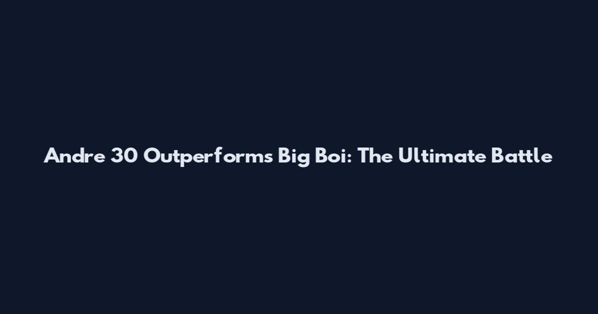 Andre 30 Outperforms Big Boi: The Ultimate Battle