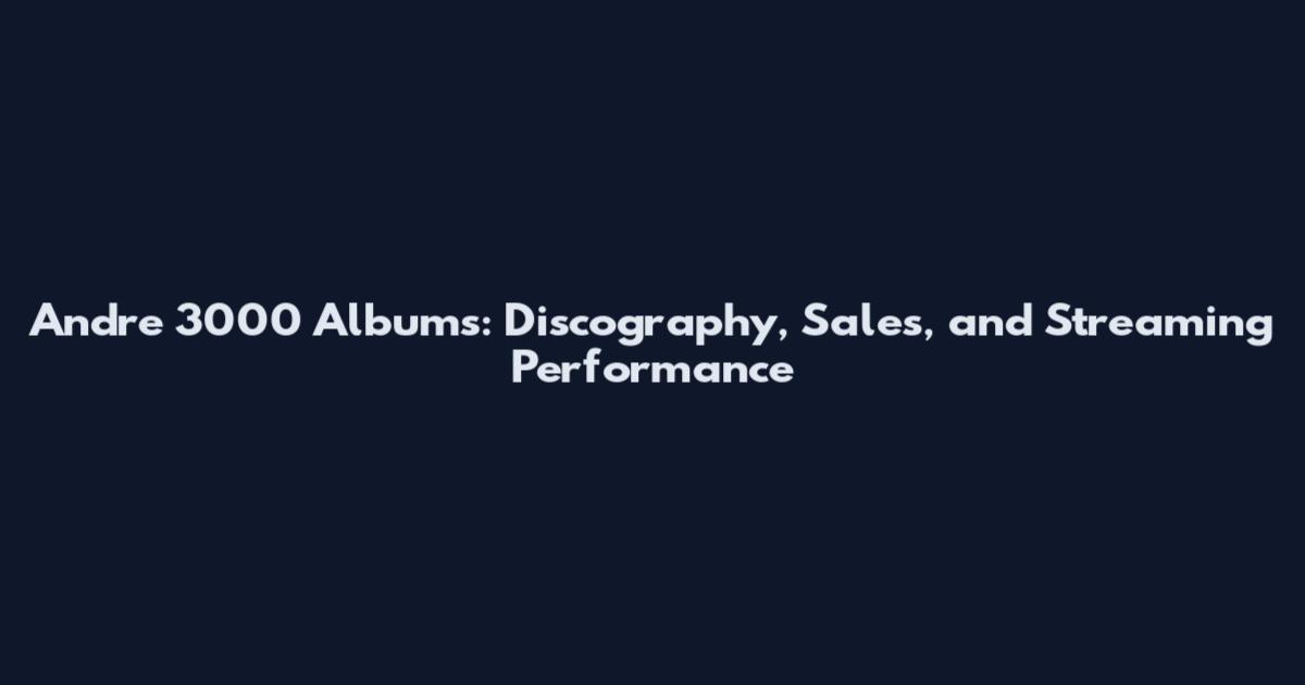 Andre 3000 Albums: Discography, Sales, and Streaming Performance