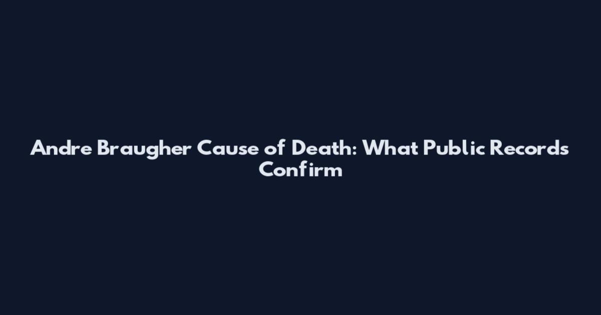 Andre Braugher Cause of Death: What Public Records Confirm