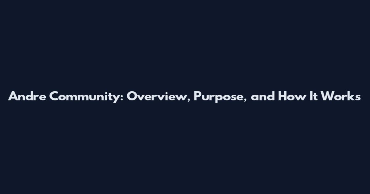 Andre Community: Overview, Purpose, and How It Works