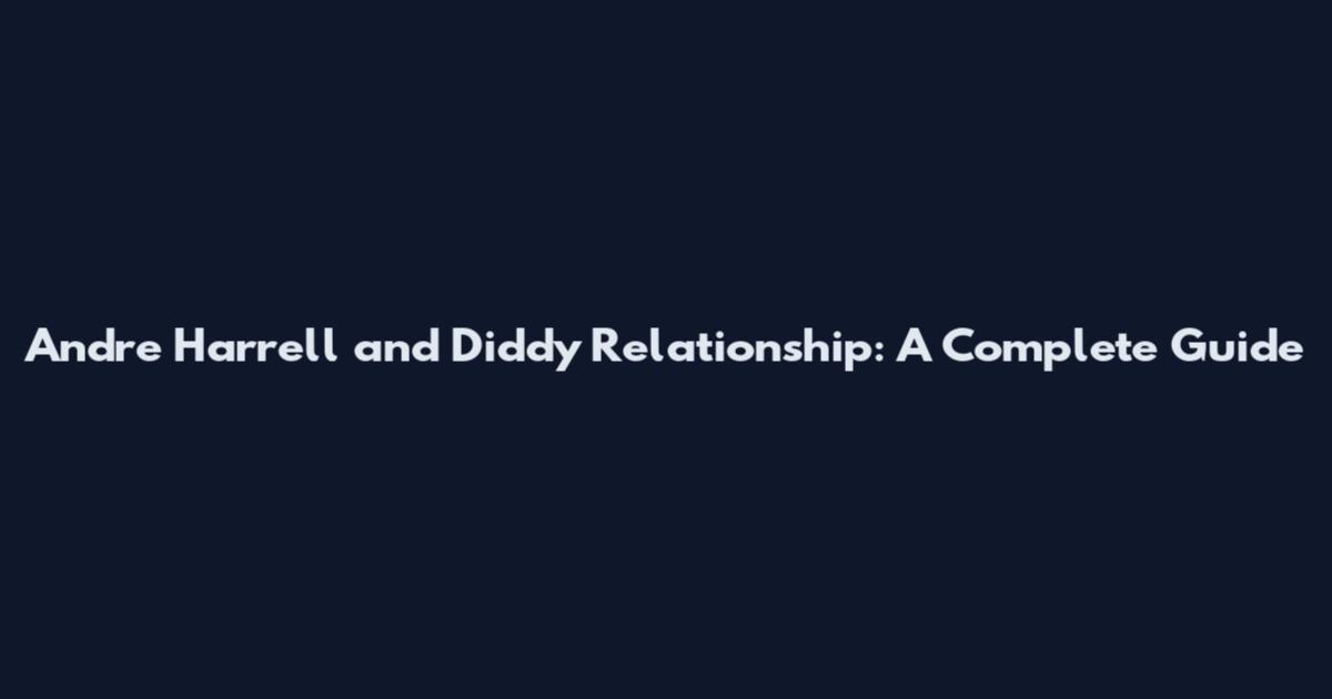 Andre Harrell and Diddy Relationship: A Complete Guide
