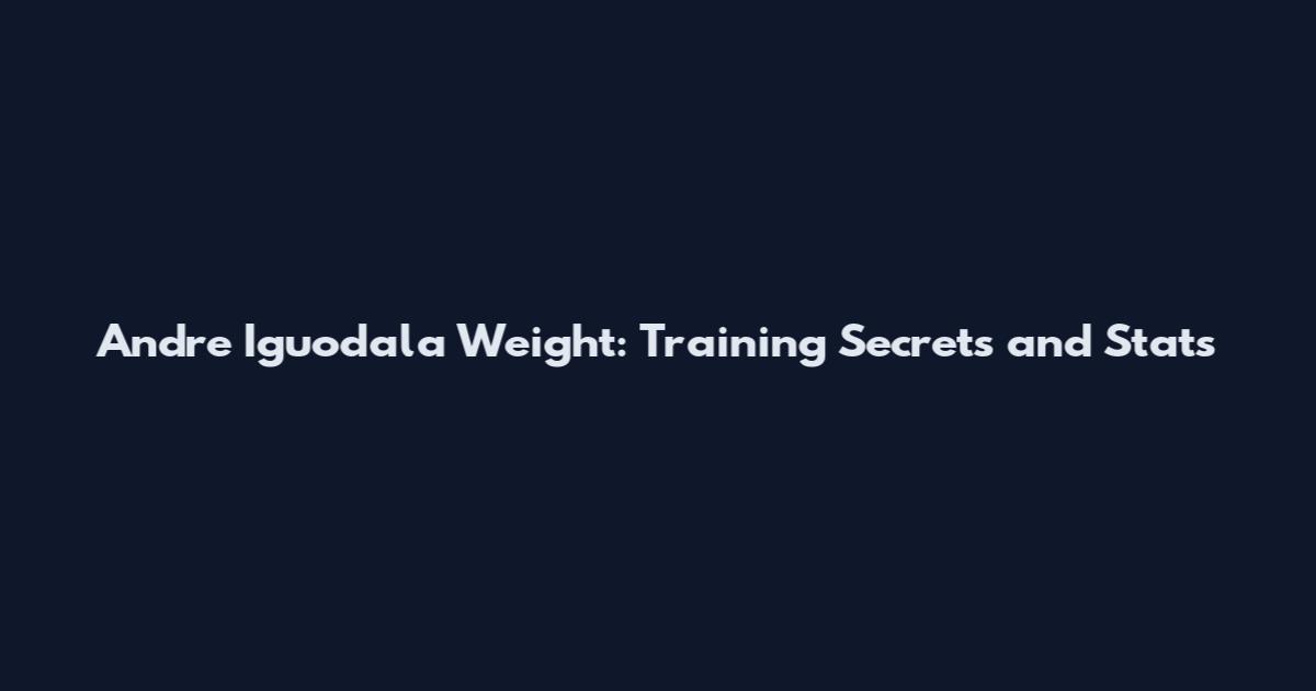 Andre Iguodala Weight: Training Secrets and Stats