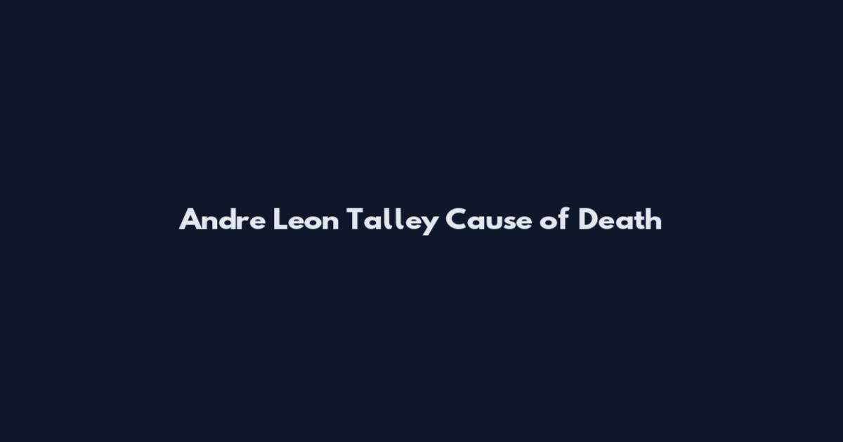 Andre Leon Talley Cause of Death