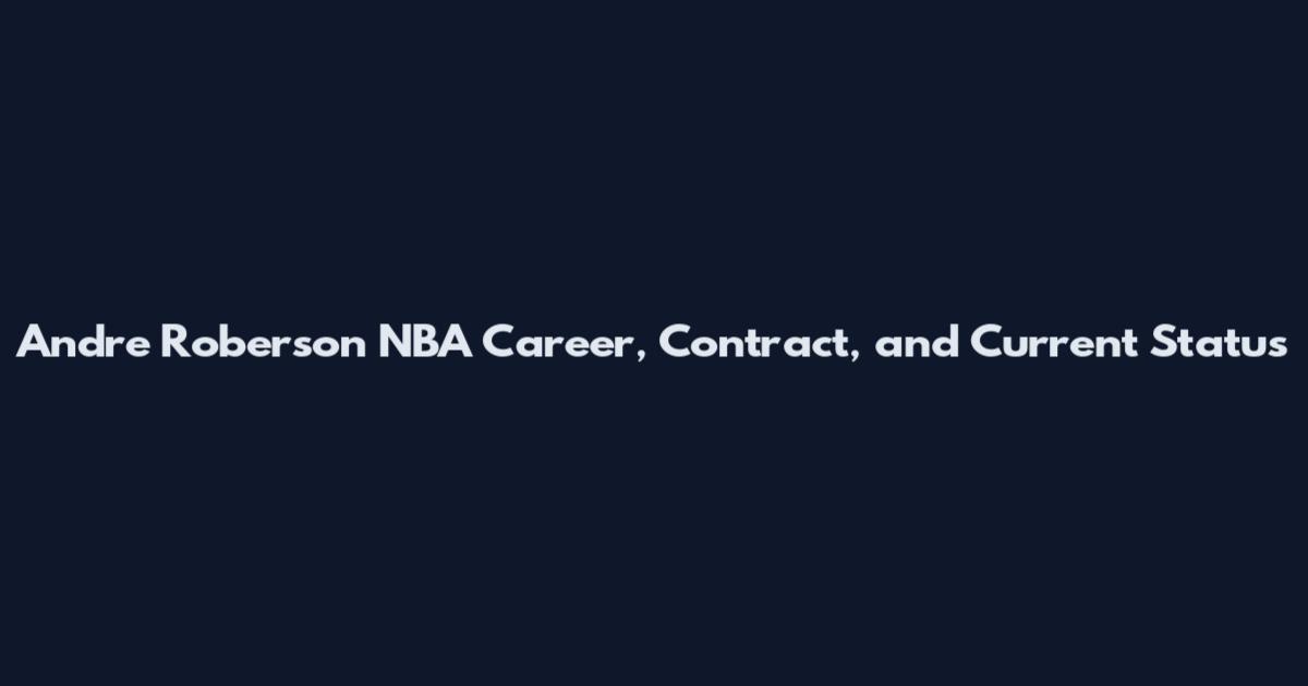 Andre Roberson NBA Career, Contract, and Current Status