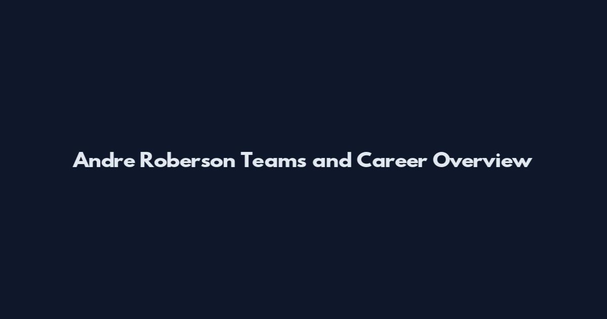 Andre Roberson Teams and Career Overview
