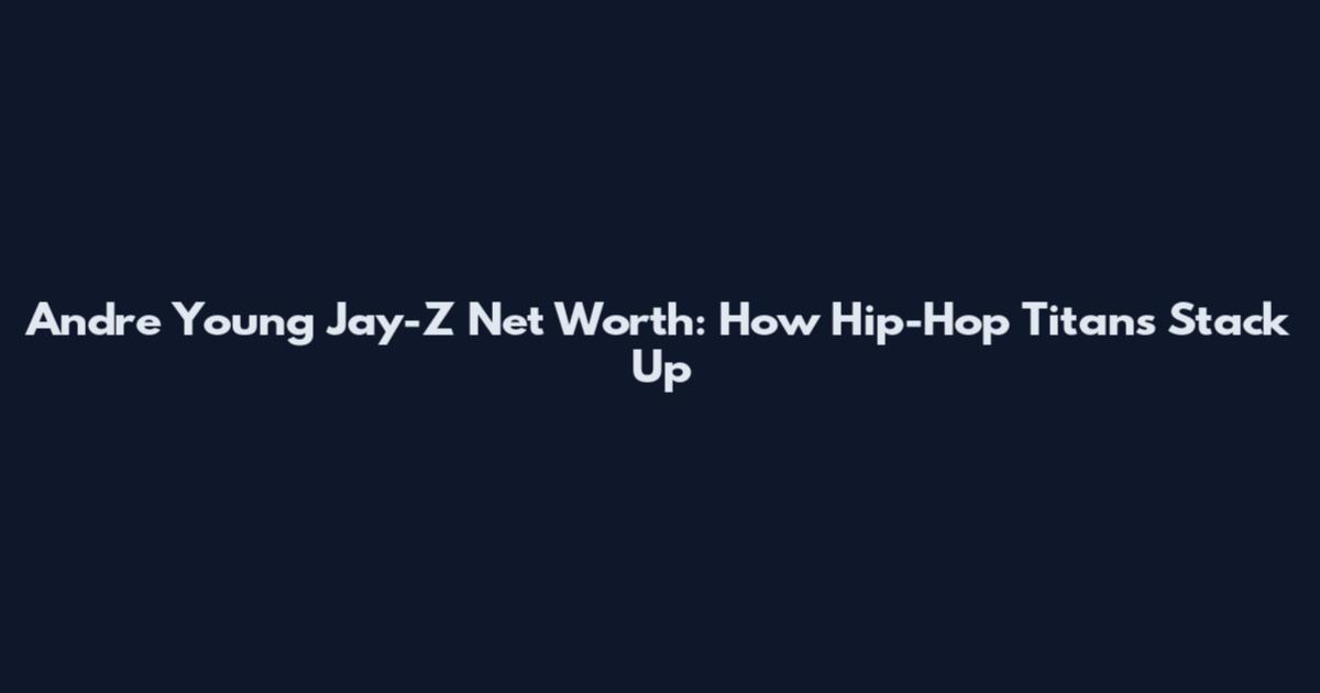 Andre Young Jay-Z Net Worth: How Hip-Hop Titans Stack Up