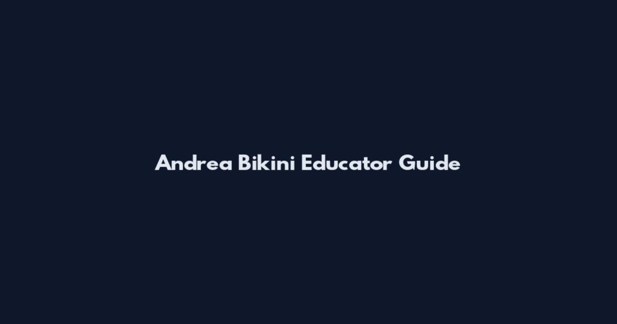 Andrea Bikini Educator Guide