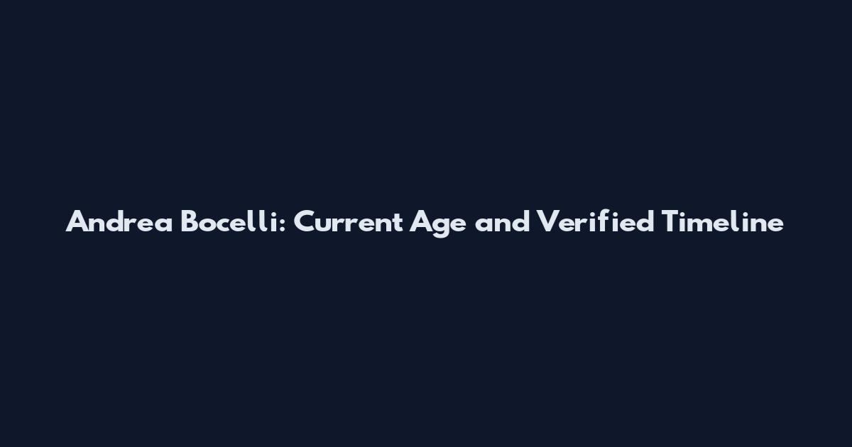 Andrea Bocelli: Current Age and Verified Timeline