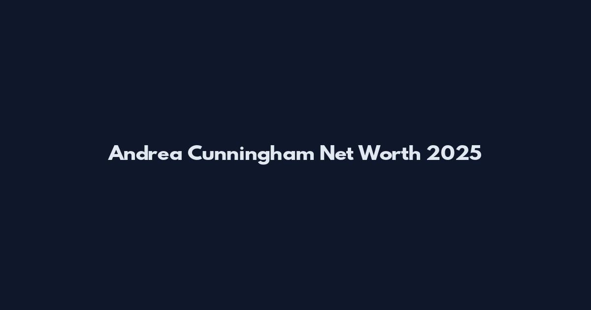 Andrea Cunningham Net Worth 2025