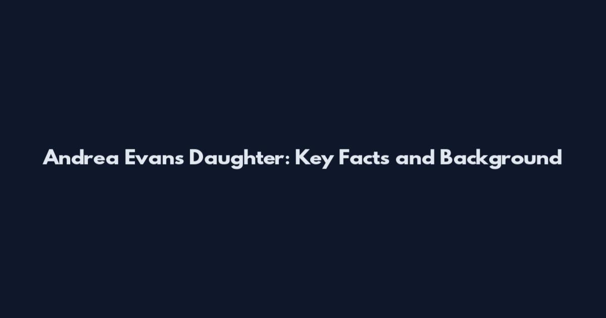 Andrea Evans Daughter: Key Facts and Background