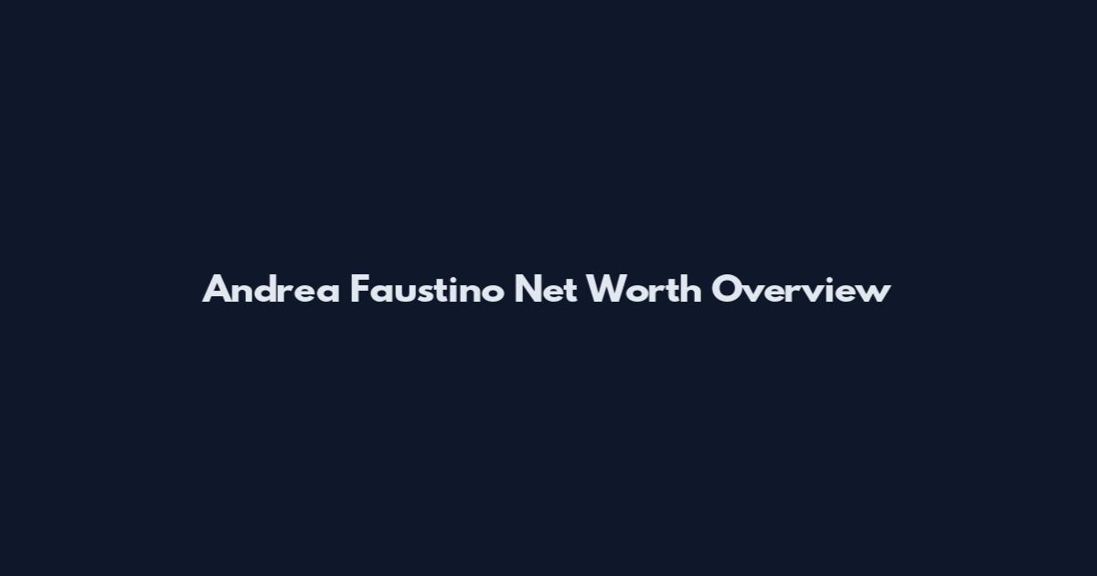 Andrea Faustino Net Worth Overview