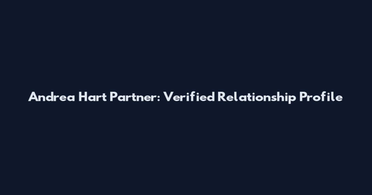 Andrea Hart Partner: Verified Relationship Profile