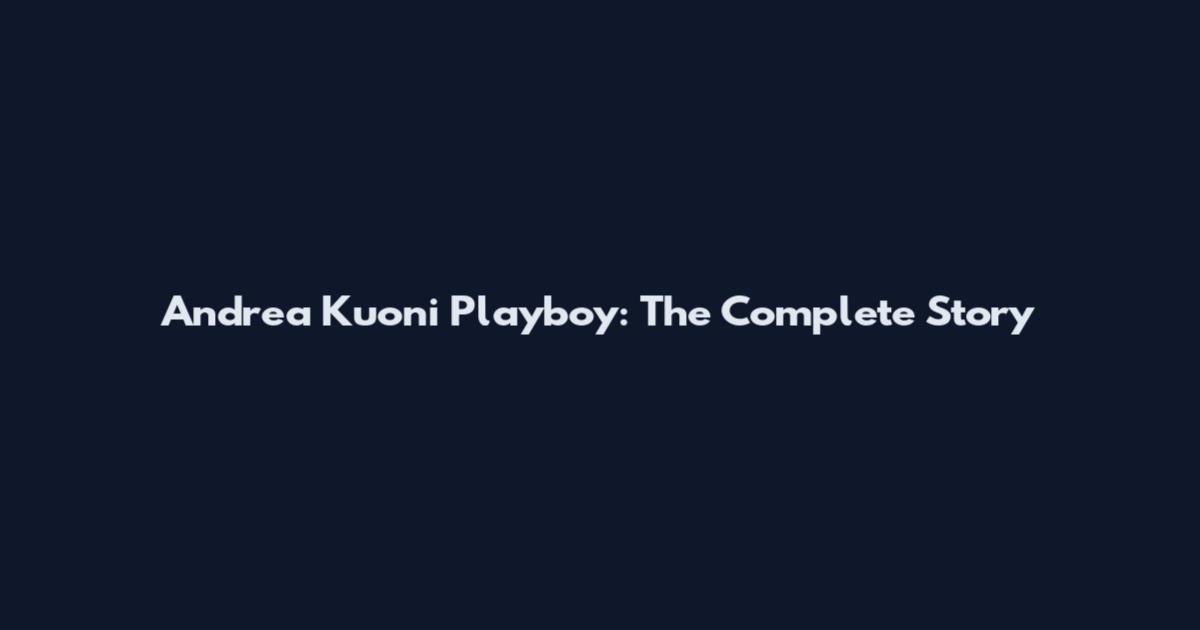 Andrea Kuoni Playboy: The Complete Story