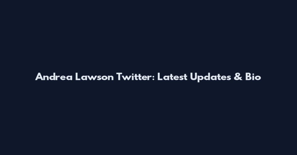 Andrea Lawson Twitter: Latest Updates & Bio