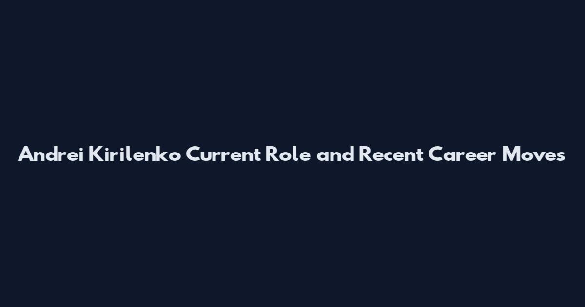 Andrei Kirilenko Current Role and Recent Career Moves
