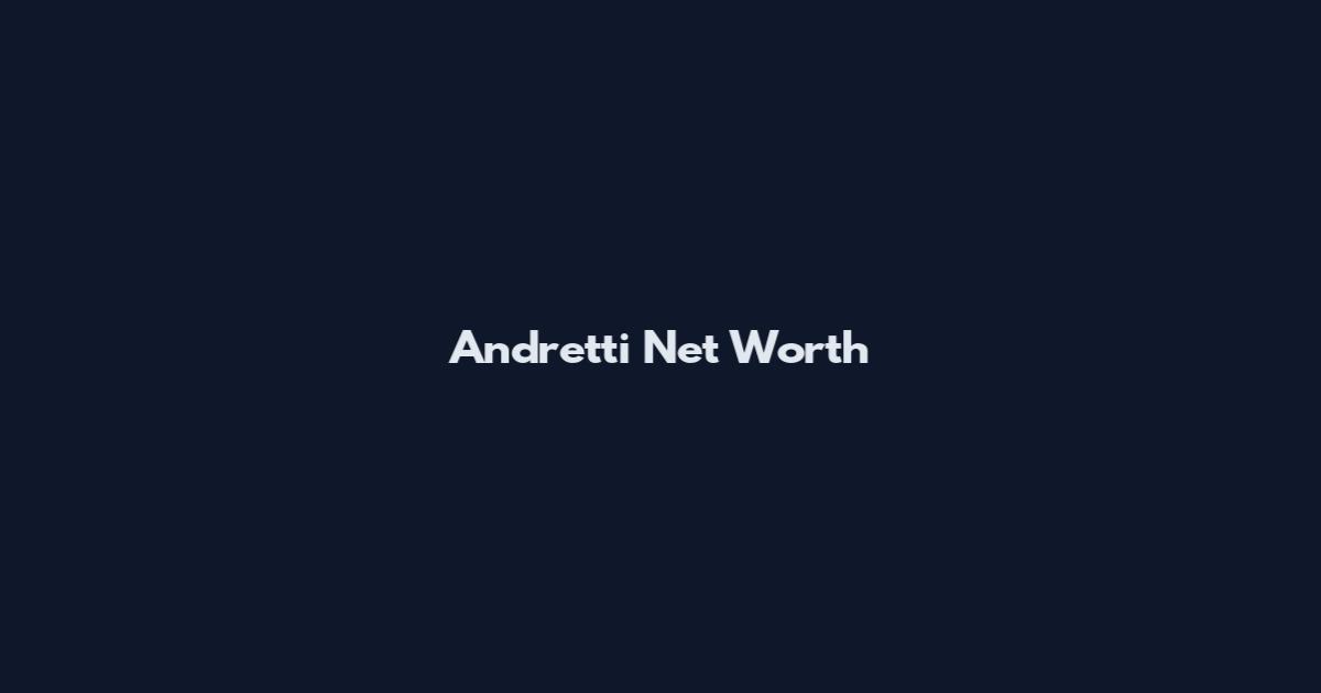 Andretti Net Worth