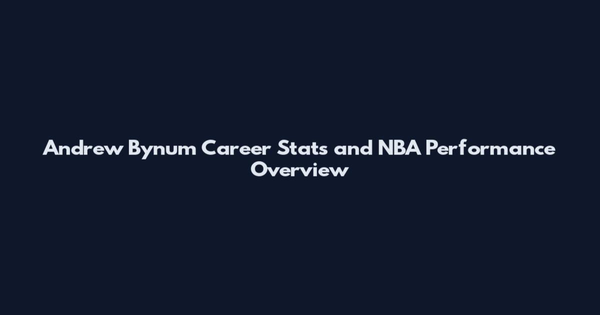 Andrew Bynum Career Stats and NBA Performance Overview