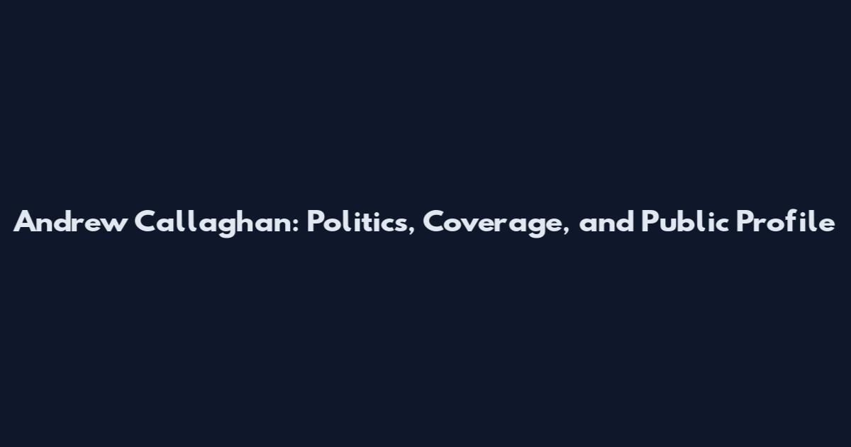 Andrew Callaghan: Politics, Coverage, and Public Profile