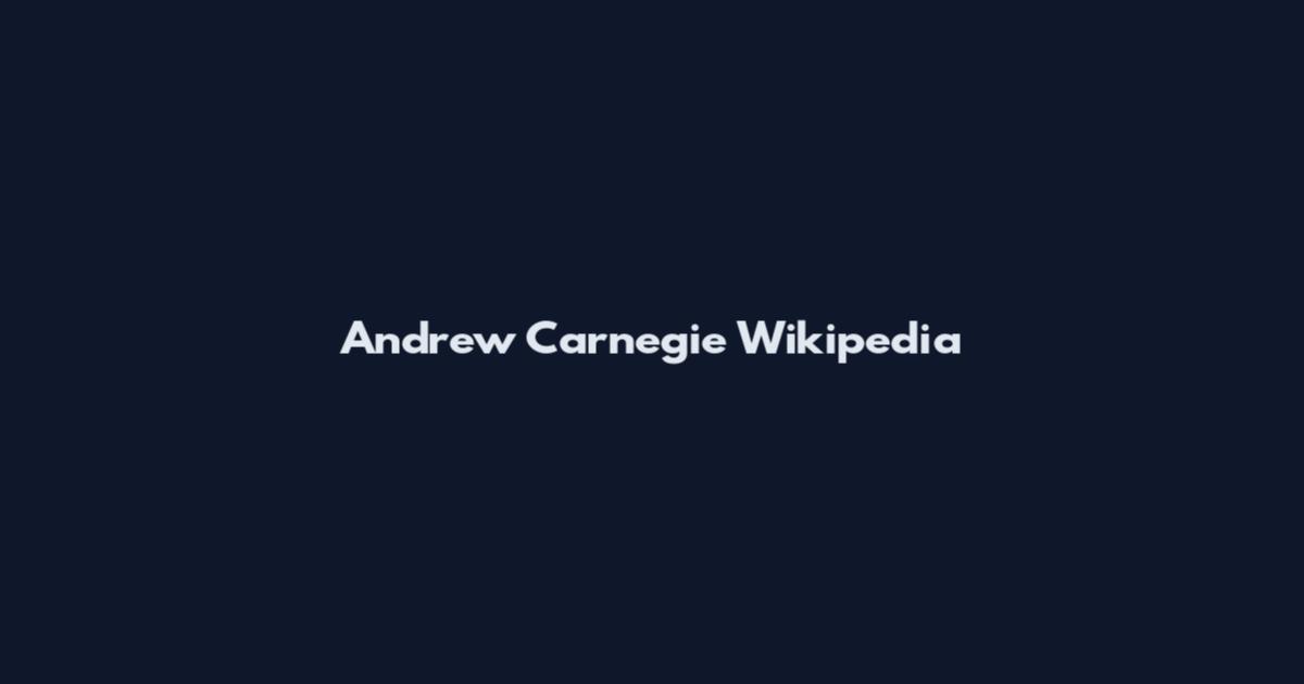 Andrew Carnegie Wikipedia