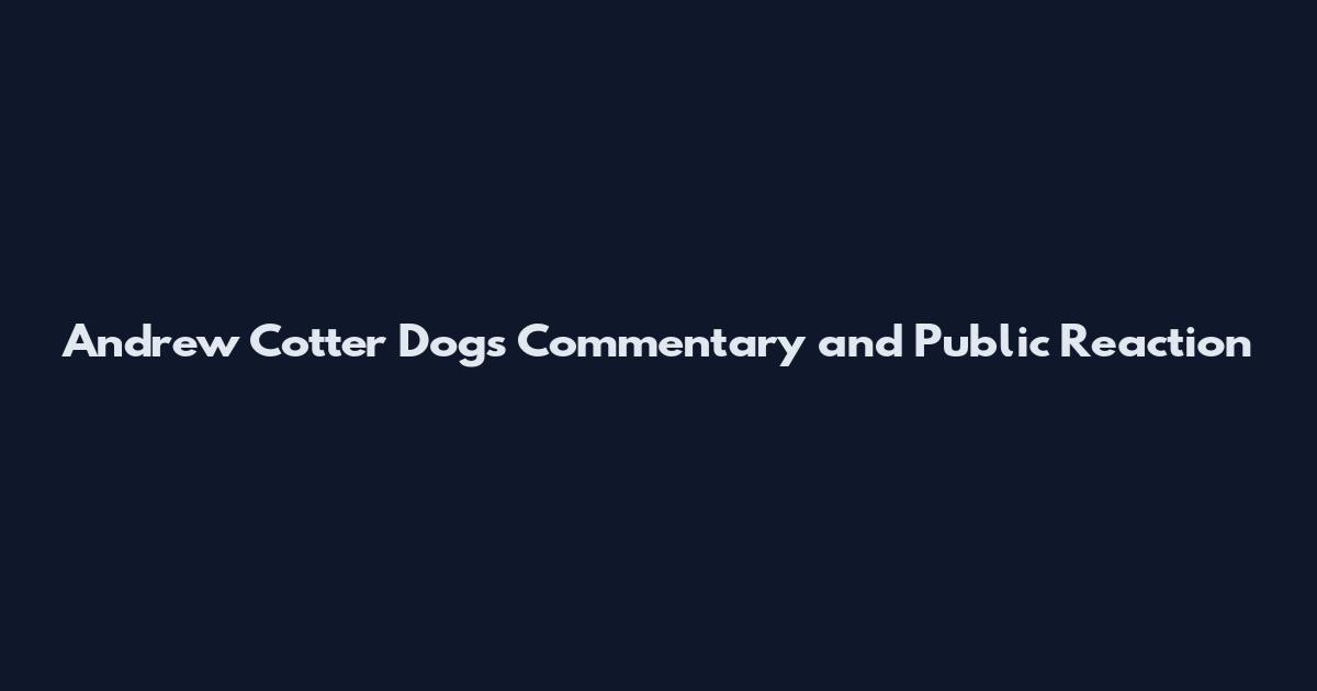 Andrew Cotter Dogs Commentary and Public Reaction