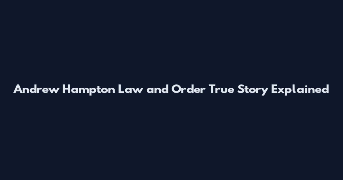 Andrew Hampton Law and Order True Story Explained