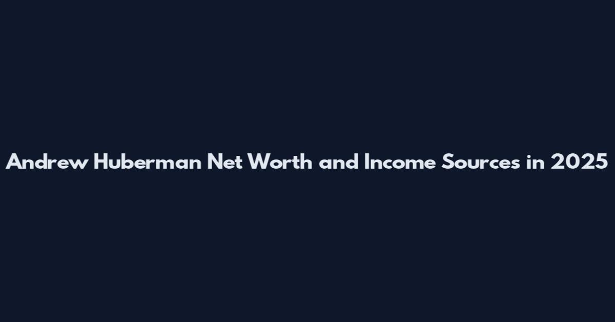 Andrew Huberman Net Worth and Income Sources in 2025