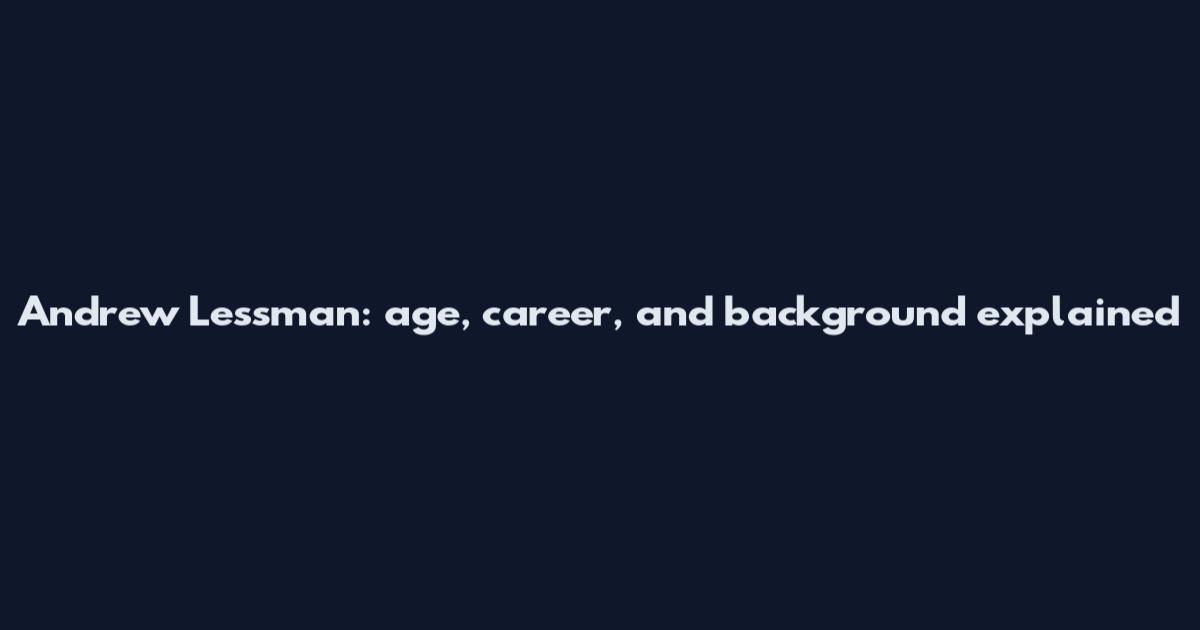 Andrew Lessman: age, career, and background explained