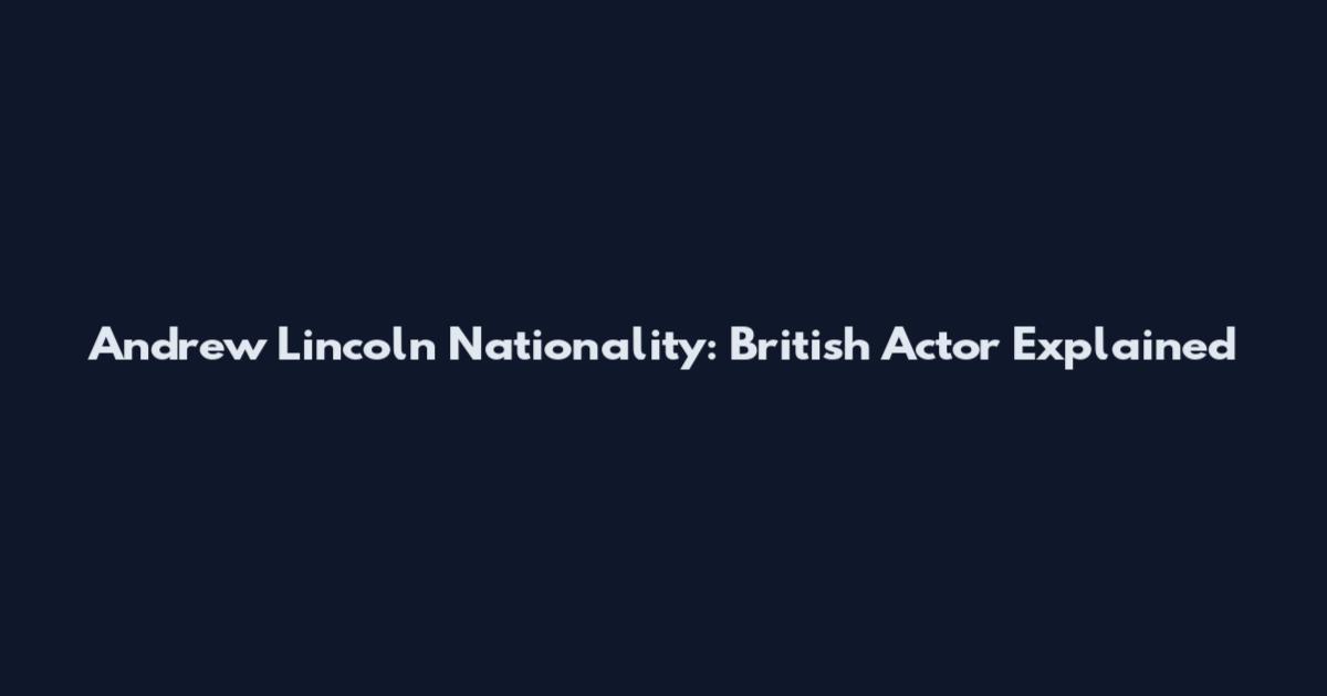Andrew Lincoln Nationality: British Actor Explained
