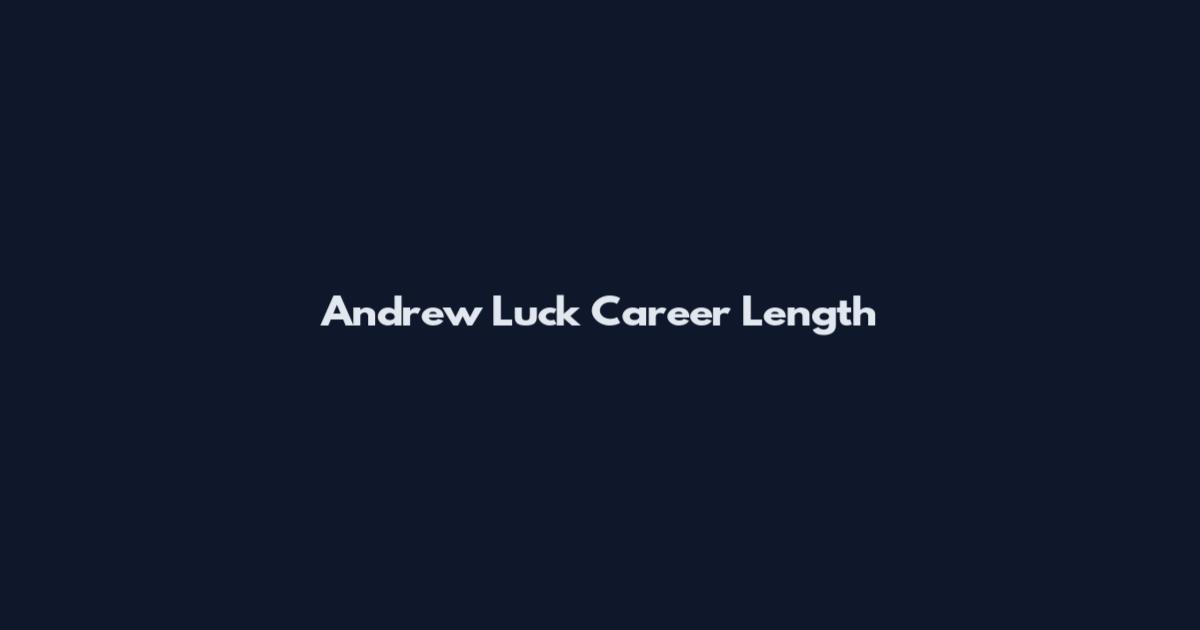 Andrew Luck Career Length